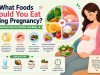 What Foods Should You Eat During Pregnancy? Essential Nutrition for Mother and Baby